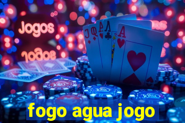 fogo agua jogo